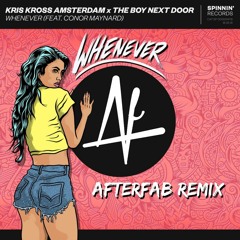 Kris Kross Amsterdam X The Boy Next Door - Whenever (feat. Conor Maynard) [Afterfab Remix]