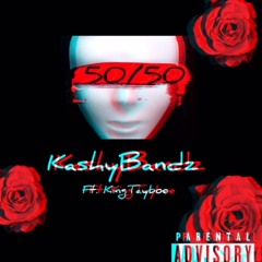 Kashy Bandz Ft Kingtayboe - 50 50