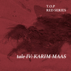 T.O.P /REDSERIES/: Tale IV: Karim Maas