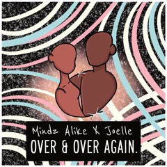 Mindz Alike  X Joelle - Over&Over Again