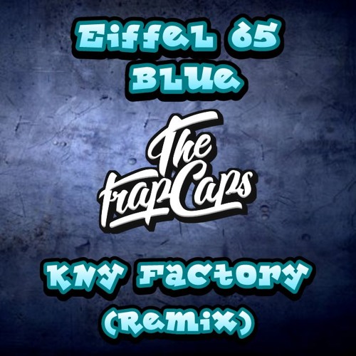 Eiffel 65 Blue Kny Factory Remix By The Trap Caps On Soundcloud Hear The World S Sounds soundcloud
