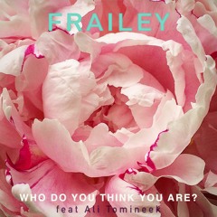 Who Do You Think You Are feat Ali Tomineek