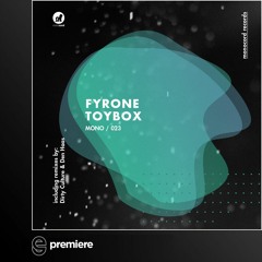 Premiere: Fyrone - Toybox (Dirty Culture Remix) - Monocord Records