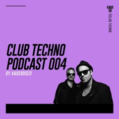 Club Techno Podcast 004 - Kaiserdisco