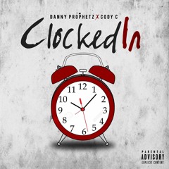 Clocked In - Danny Prophetz Ft Cody C