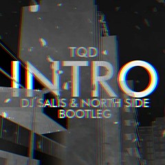 TQD- Intro (DJ Salis & North Side Bootleg) [FREE DOWNLOAD]