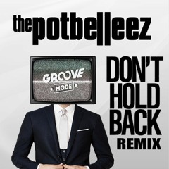 The Potbelleez - Don't Hold Back (Groove Mode Remix)