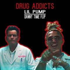 Lil Pump - Drug Addicts (DANNY TIME FLIP)