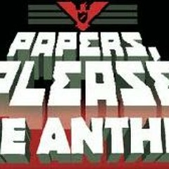 The Anthem (Papers, Please theme with lyrics!)