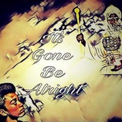 Its Gone Be Alright