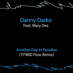 Danny Darko Feat. Mary Dee - Another Day In Paradise (TI*MID Flow Remix)