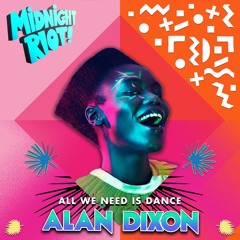 Alan Dixon - All We Need Is Dance - Midnight Riot Records