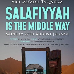 Salafiyyah Is the Middle Way - Abu Mu'adh Taqweem