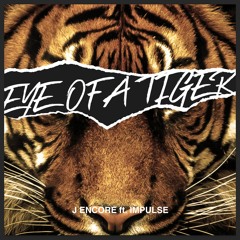 J Encore x Eye of a Tiger x Impulse (produced by Jessin)