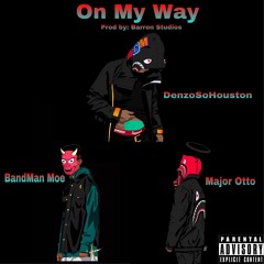 Major Ottto x BandMan Moe x DenzoSoHouston - ON MY WAY