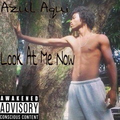 Azul Aqui - Look At Me Now