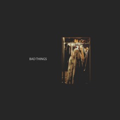 Bad Things