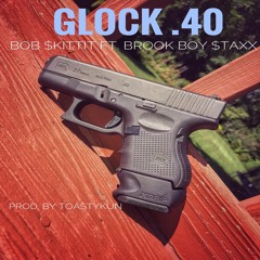 Bob$kittit- Glock.40 Ft. Brook Boy $taxx(prod. Toastykun)