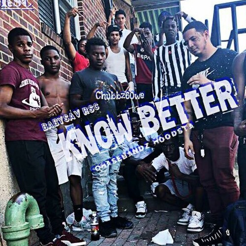 ChaseBandz x know Better Ft Chubbs6, Babysav