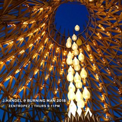 J.Handel @ Burning Man 2018 - Zentropez (Thurs 9-11pm) 🎶Deep|Melodic|Tribal|House🎶