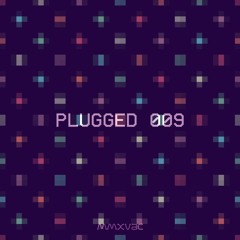 [ plugged 009 ]