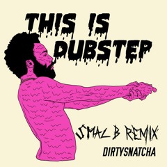 DirtySnatcha - This is dubstep (SMAL B REMIX) FREE