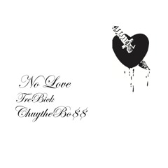 No Love- TreBick Ft. ChuytheBo$$ ( Prod. valorr)