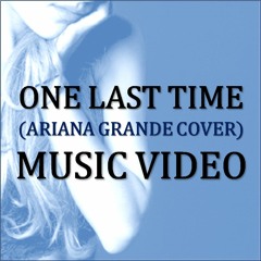 One Last Time (Ariana Grande Cover)