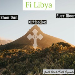 Shon Dan ft Orthodox & Ever Moor (Fi Libya) Sep [2018]