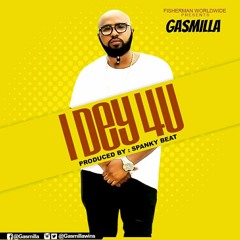 Gasmilla -  I Dey 4 You (Prod. by SpankyBeatz)