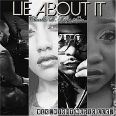 LIE ABOUT IT (CHARLIE B.KEYS MIX FEAT. SINGER REIGN & ALISE KING)