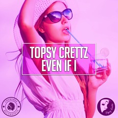 Topsy Crettz - Even If I (Original Mix)