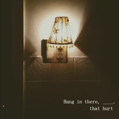 Hang in there, ____. - that hurt