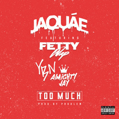 Jaquae - Too Much  Ft. Fetty Wap & Almighty Jay (Dirty Mastered)