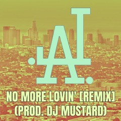 No More Lovin' (Orig. Travis Scott Prod. DJ Mustard) [Remix] (FREE D/L)