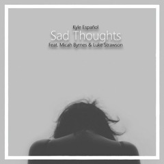 Sad Thoughts (Feat. Micah Byrnes & Luke Strawson)
