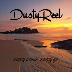 Dusty Reel - Easy Come, Easy Go