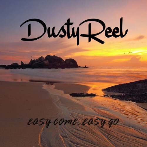Dusty Reel - Easy Come, Easy Go