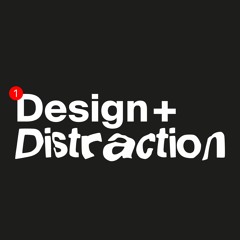 Design + Distraction