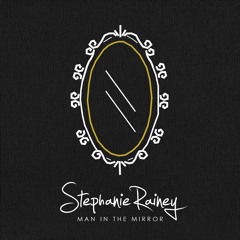Man in the Mirror - (Stephanie Rainey Cover)