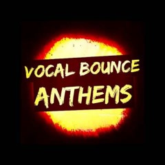 Vocal Bounce Anthems (2018 mix)