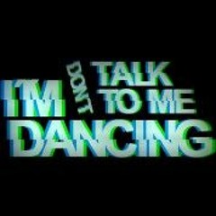 ● DON'T TALK TO ME ●