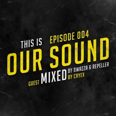 OUR SOUND #4 - Mixed by Bwazza & Repeller (Guestmix by Cryex)
