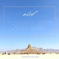 Elif - The Gardens Of Babylon Burning Man 2018 Landing Ceremony @ Camp Bang Bang [27.08.2018]