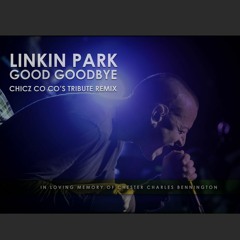 Linkin Park GoodGood Bye - ChiczCoCo's Tribute Remix (Bootleg)