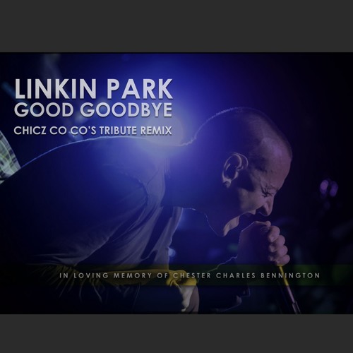 Linkin Park GoodGood Bye - ChiczCoCo's Tribute Remix (Bootleg)