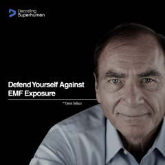 Decoding Superhuman - Defend Yourself Against EMF Exposure with Daniel DeBaun - 9/11/18