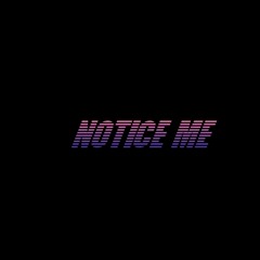 NOTICE ME-ft Wickid(Prod.by ZackOnTheTrack)