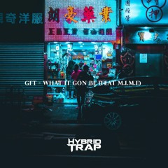 GFT - What It Gon Be (feat M.I.M.E)