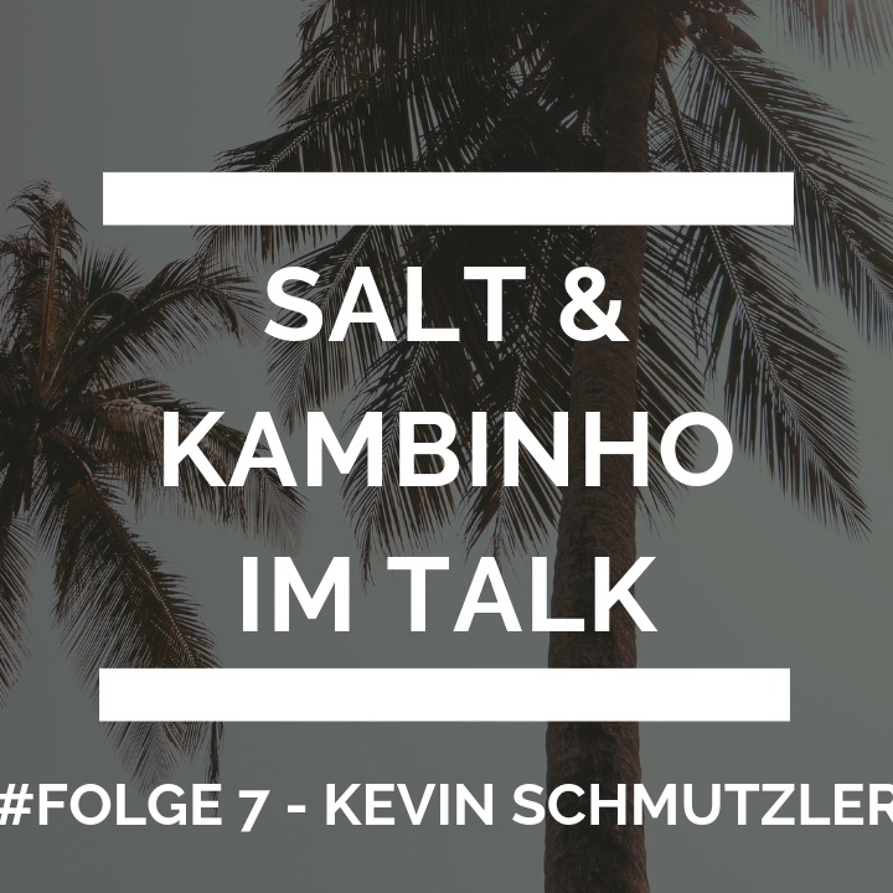 Kambinho X Kevin Schmutzler X Folge 7